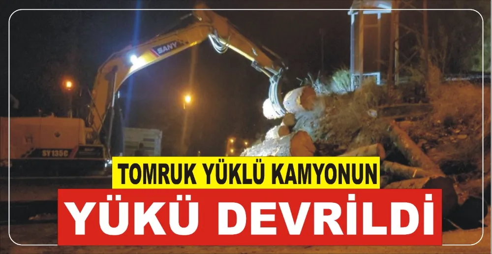 TOMRUK YÜKLÜ KAMYONUN YÜKÜ DEVRİLDİ