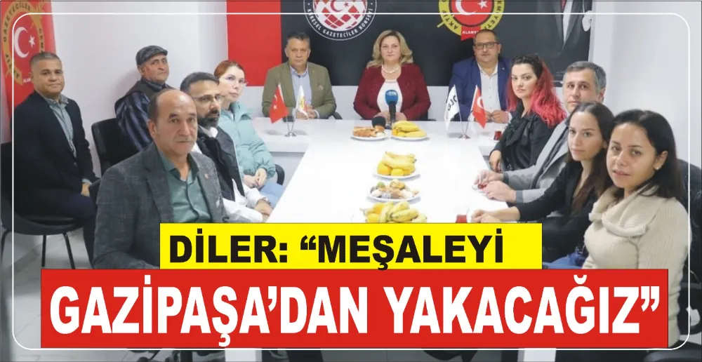 DİLER: MEŞALEYİ GAZİPAŞA’DAN YAKACAĞIZ