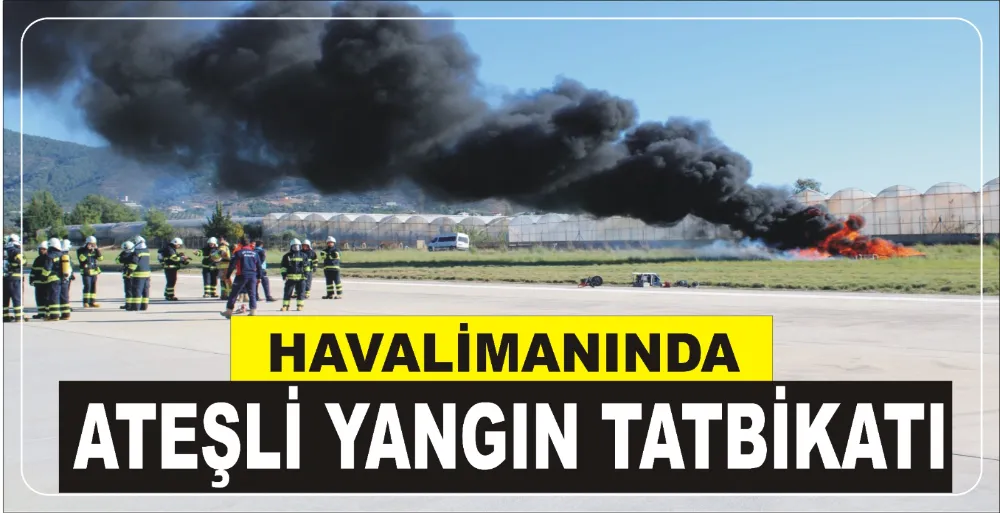 HAVALİMANINDA ATEŞLİ YANGIN TATBİKATI