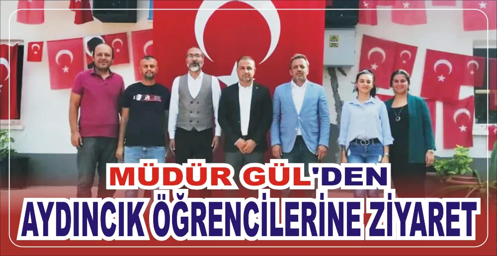 MÜDÜR GÜL’DEN AYDINCIK ÖĞRENCİLERİNE ZİYARET 