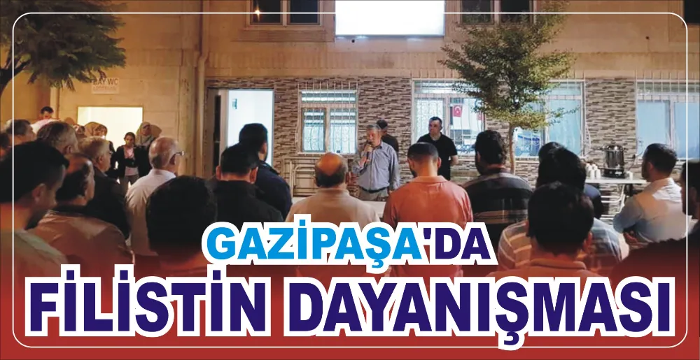 GAZİPAŞA’DA FİLİSTİN DAYANIŞMASI