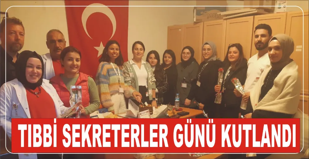 TIBBİ SEKRETERLER GÜNÜ KUTLANDI