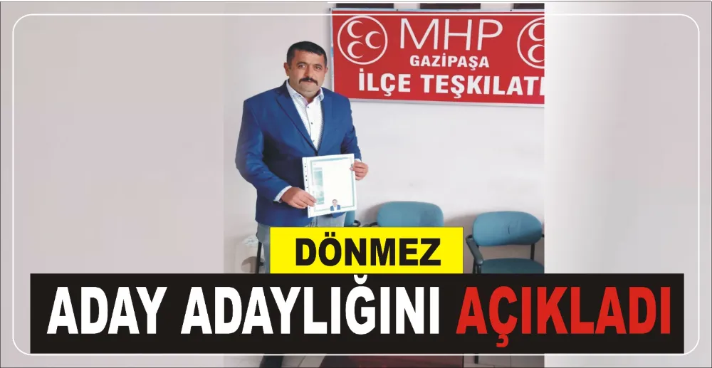 DÖNMEZ ADAY ADAYLIĞINI AÇIKLADI