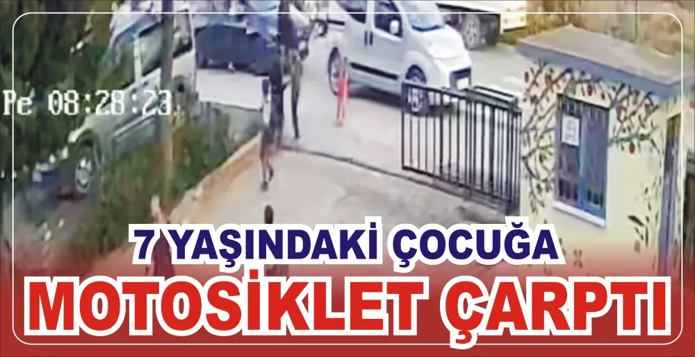 7 YAŞINDAKİ ÇOCUĞA MOTOSİKLET ÇARPTI