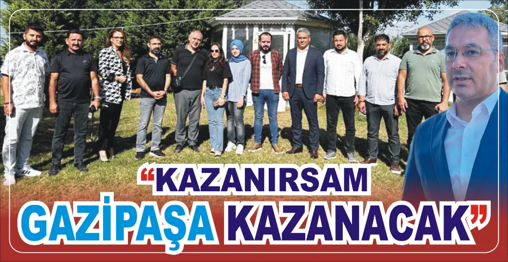 “KAZANIRSAM GAZİPAŞA KAZANACAK”