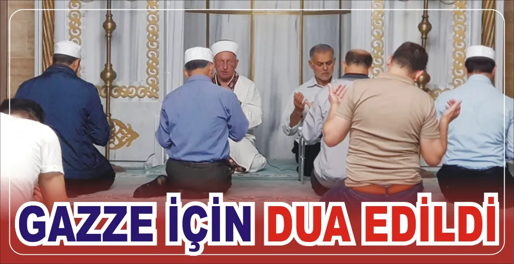 GAZZE İÇİN DUA EDİLDİ