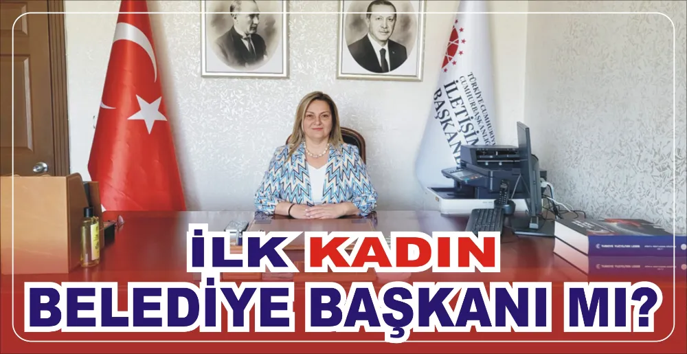 İLK KADIN BELEDİYE BAŞKANI MI?