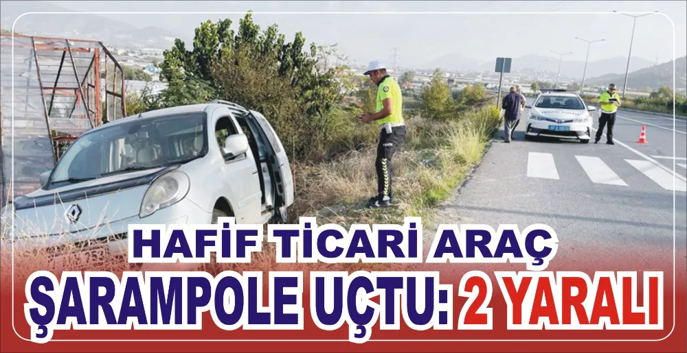 HAFİF TİCARİ ARAÇ ŞARAMPOLE UÇTU: 2 YARALI