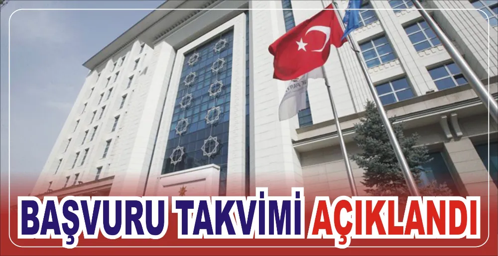 BAŞVURU TAKVİMİ AÇIKLANDI