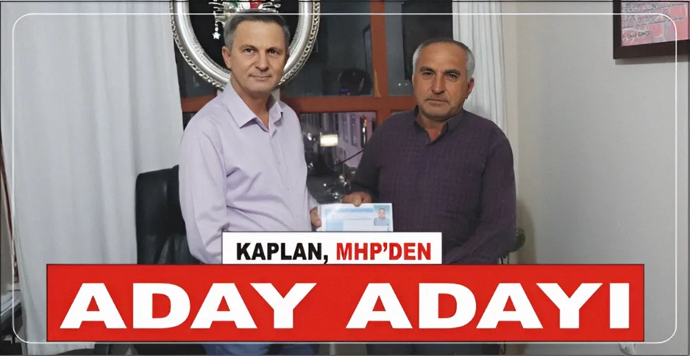 KAPLAN, MHP’DEN ADAY ADAYI 