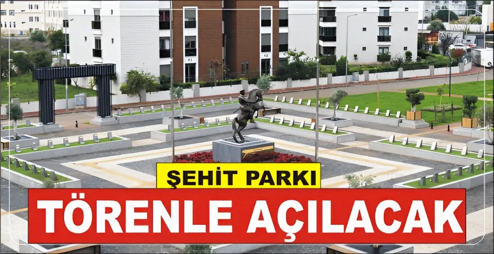 ŞEHİT PARKI TÖRENLE AÇILACAK