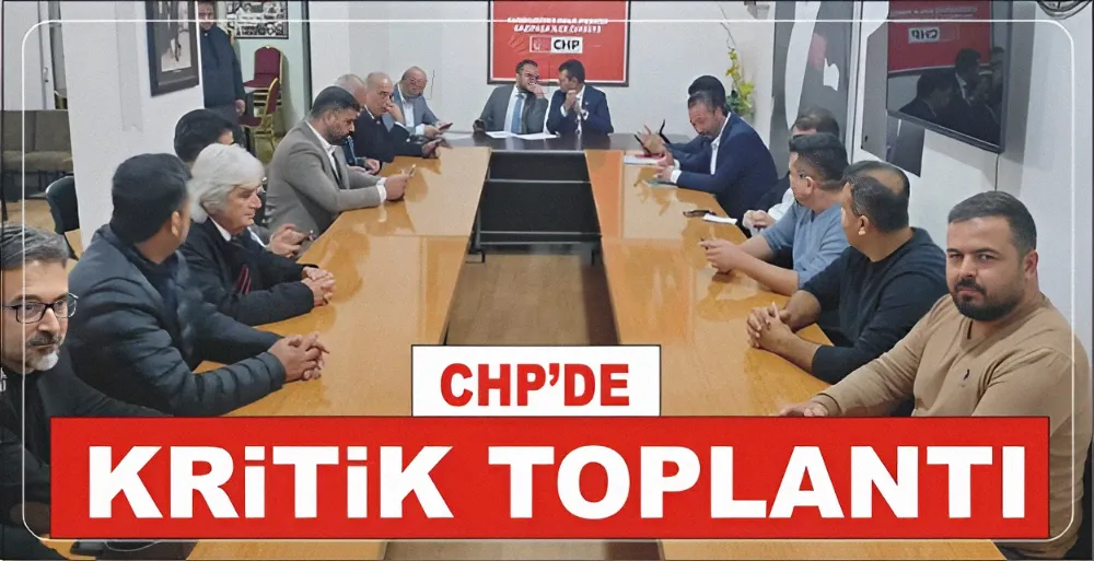 CHP’DE KRİTİK TOPLANTI