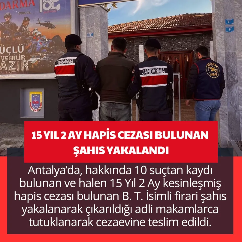 15 YIL 2 AY HAPİS CEZASI BULUNAN ŞAHIS YAKALANDI