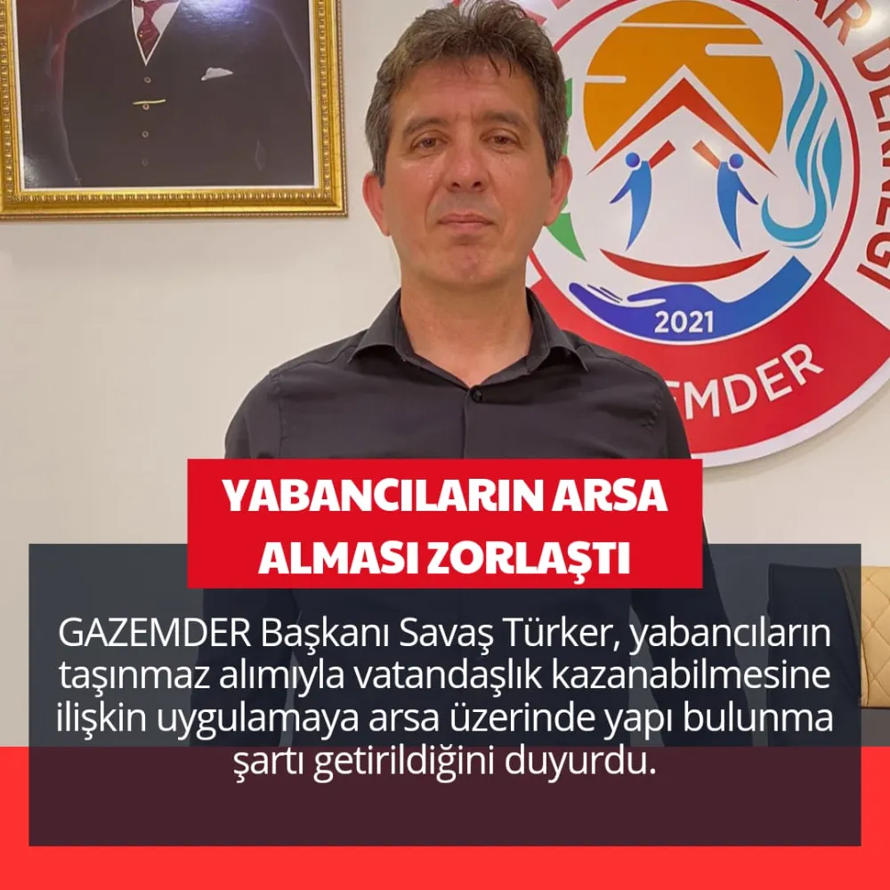 YABANCILARIN ARSA ALMASI ZORLAŞTI