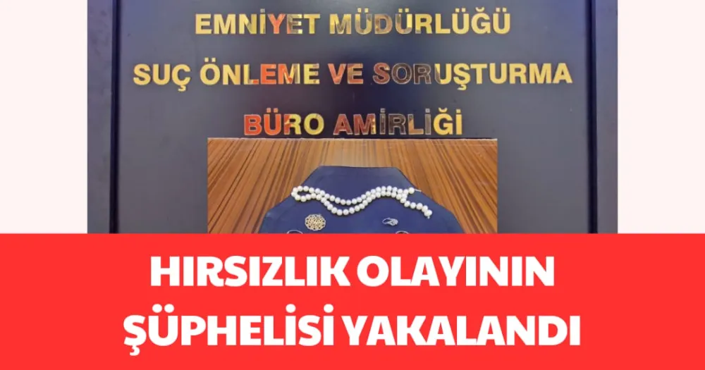 HIRSIZLIK OLAYININ ŞÜPHELİSİ YAKALANDI