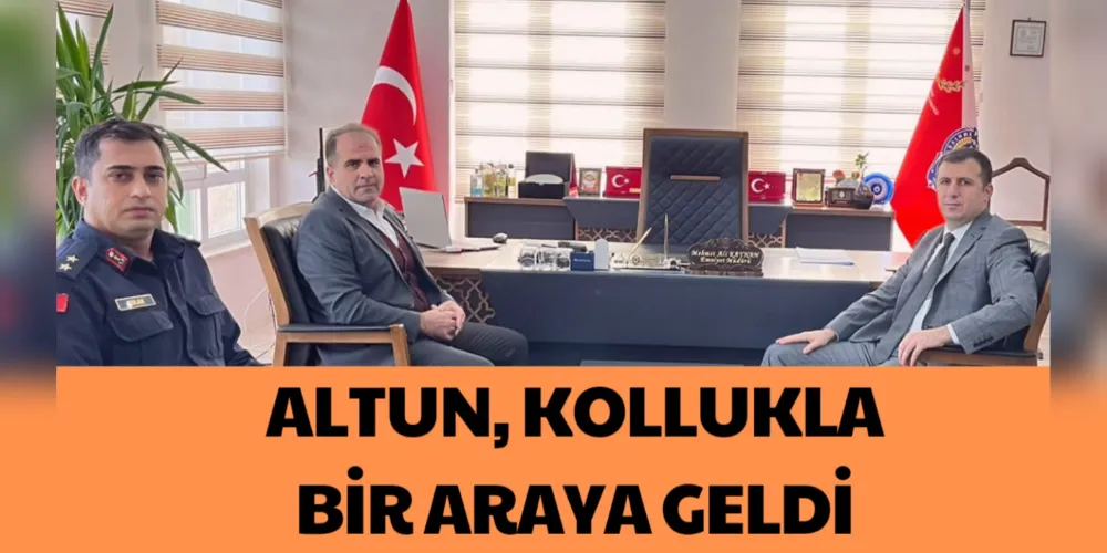 ALTUN KOLLUKLA BİR ARAYA GELDİ