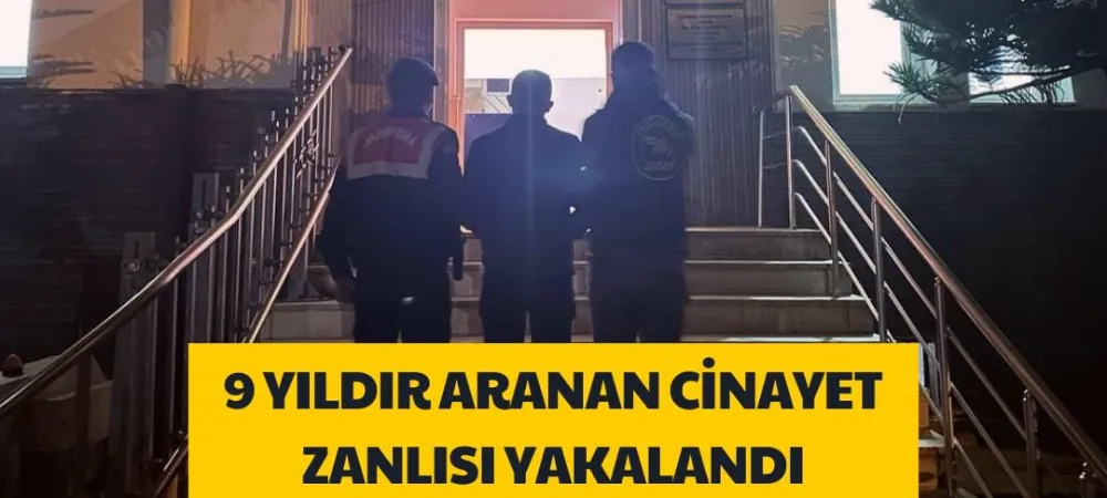 9 YILDIR ARANAN CİNAYET ZANLISI YAKALANDI