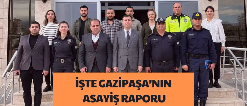 İŞTE GAZİPAŞA’NIN ASAYİŞ RAPORU