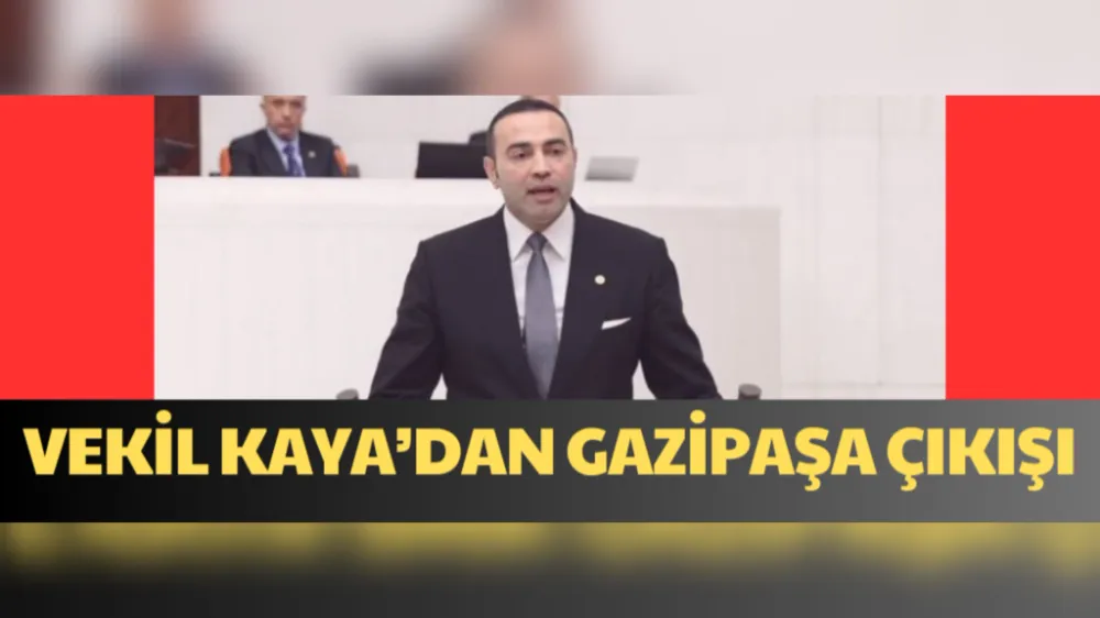 VEKİL KAYA’DAN GAZİPAŞA ÇIKIŞI