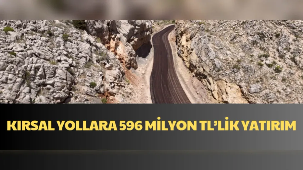 KIRSAL YOLLARA 596 MİLYON TL