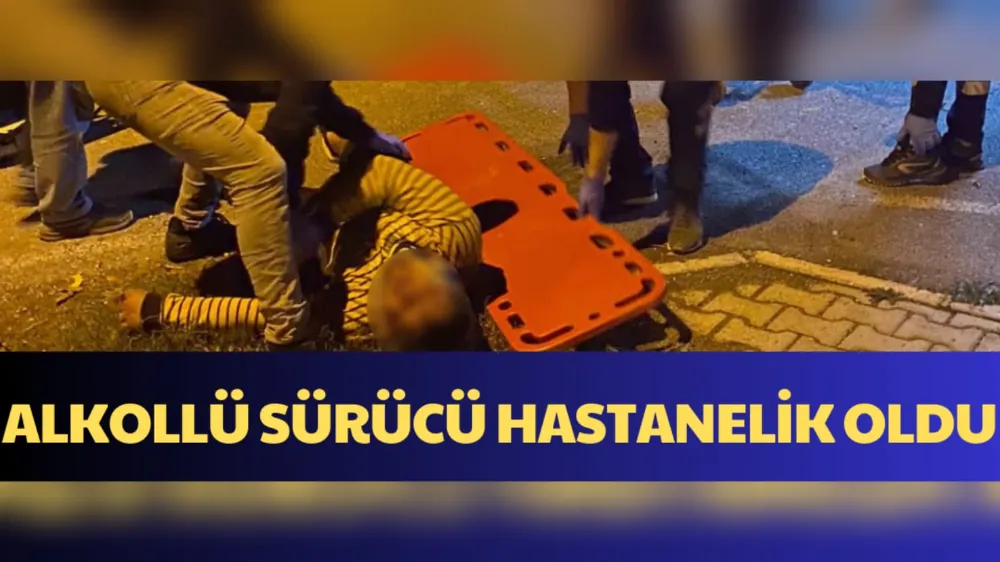 ALKOLLÜ SÜRÜCÜ HASTANELİK OLDU