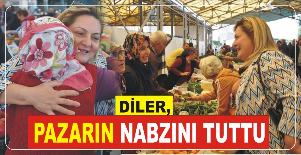 DİLER, PAZARIN NABZINI TUTTU