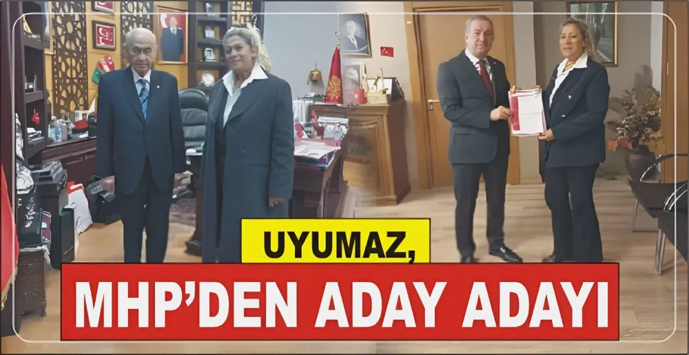 UYUMAZ, MHP’DEN ADAY ADAYI