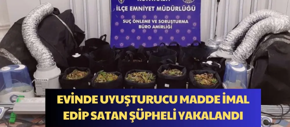 EVİNDE UYUŞTURUCU MADDE İMAL EDİP SATAN ŞAHIS YAKALANDI