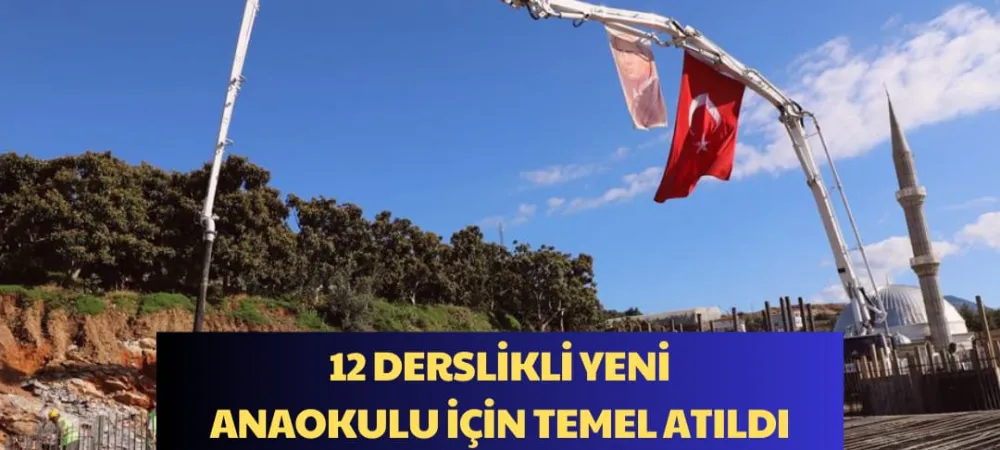 12 DERSLİKLİ YENİ ANAOKULU İÇİN TEMEL ATILDI 