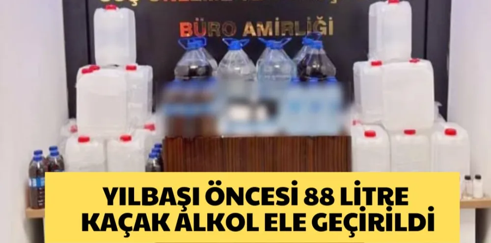 YILBAŞI ÖNCESİ 88 LİTRER KAÇAK ALKOL ELE GEÇİRİLDİ