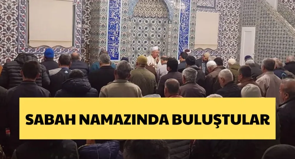 SABAH NAMAZINDA BULUŞTULAR