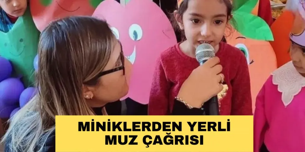 MİNİKLERDEN YERLİ MUZ ÇAĞRISI