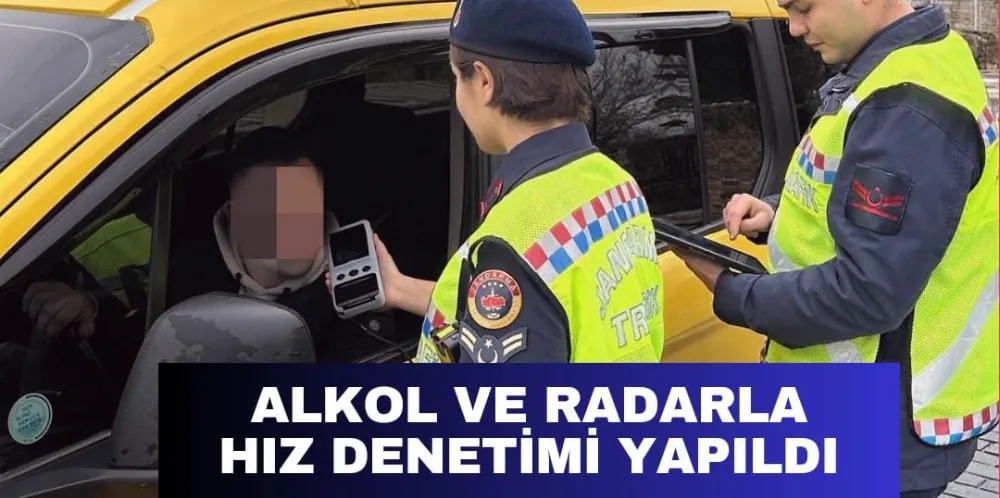 ALKOL VE RADARLA HIZ DENETİMİ YAPILDI