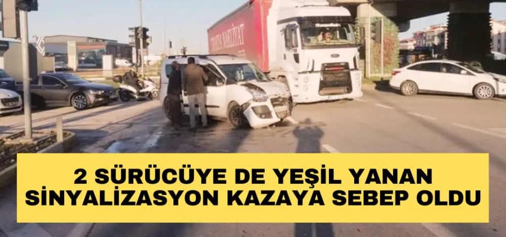 2 SÜRÜCÜYE DE YEŞİL YANAN SİNYALİZASYON KAZAYA SEBEP OLDU