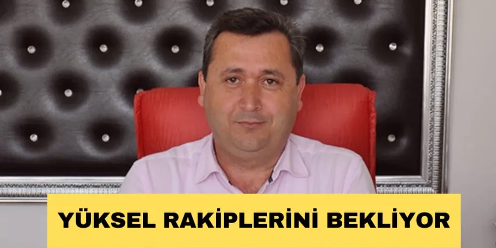 YÜKSEL RAKİPLERİNİ BEKLİYOR