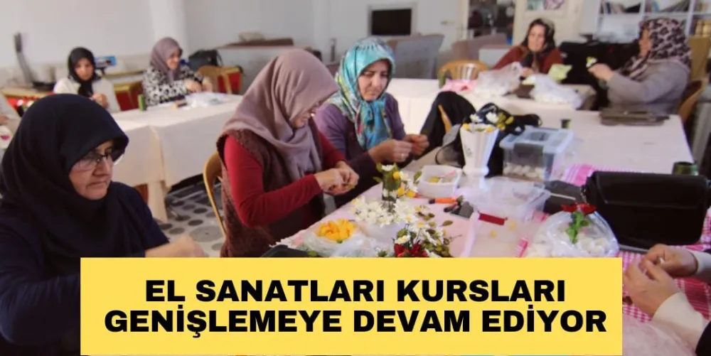 EL SANATLARI KURSLARI  GENİŞLEMEYE DEVAM EDİYOR