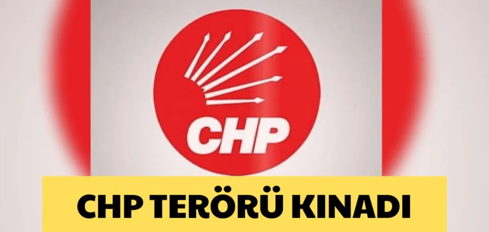 CHP TERÖRÜ KINADI