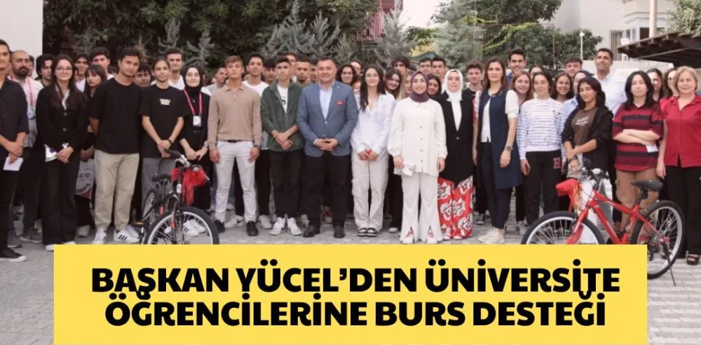 BAŞKAN YÜCEL’DEN ÜNİVERSİTE ÖĞRENCİLERİNE BURS DESTEĞİ