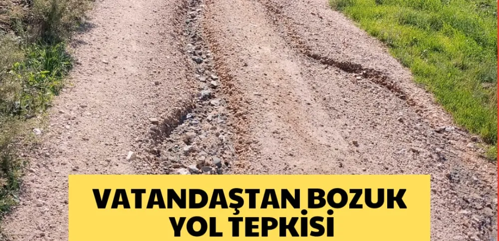 VATANDAŞTAN BOZUK YOL TEPKİSİ