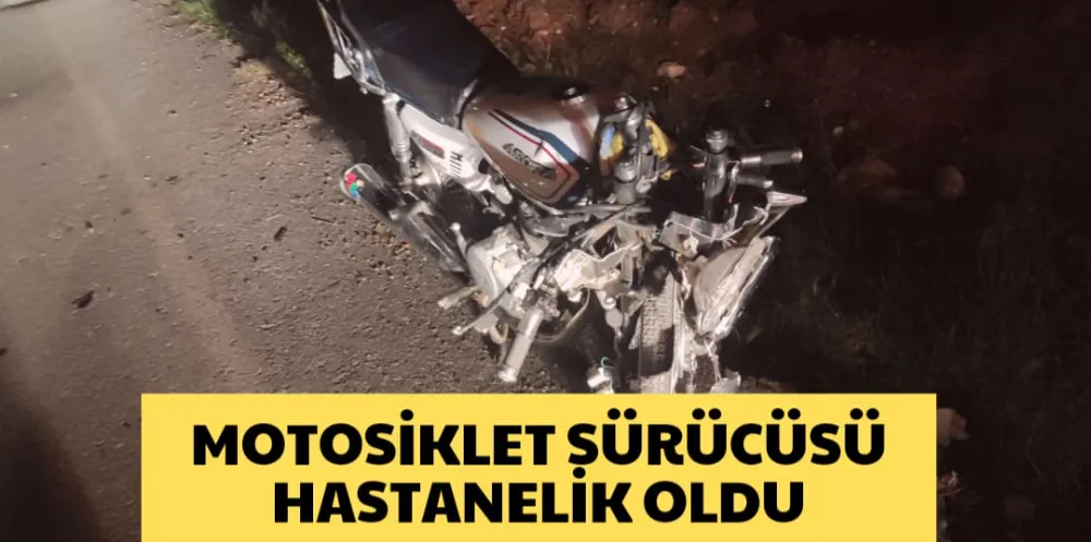 MOTOSİKLET SÜRÜCÜSÜ HASTANELİK OLDU