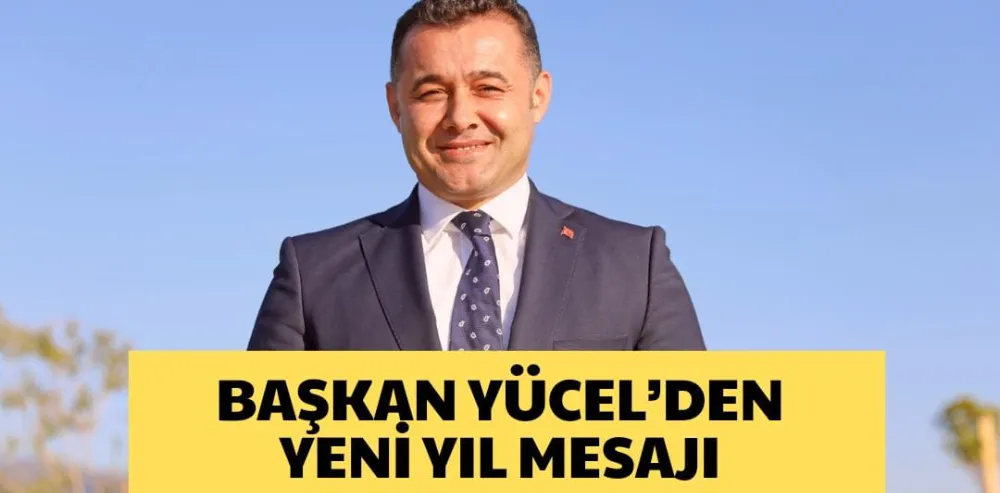 BAŞKAN YÜCEL’DEN YENİ YIL MESAJI