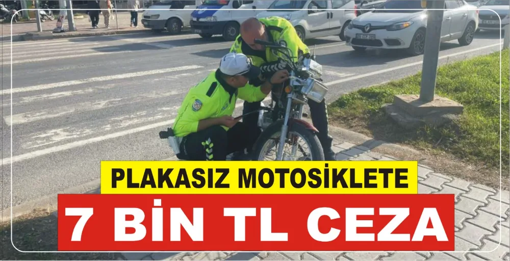 PLAKASIZ MOTOSİKLETE 7 BİN TL CEZA