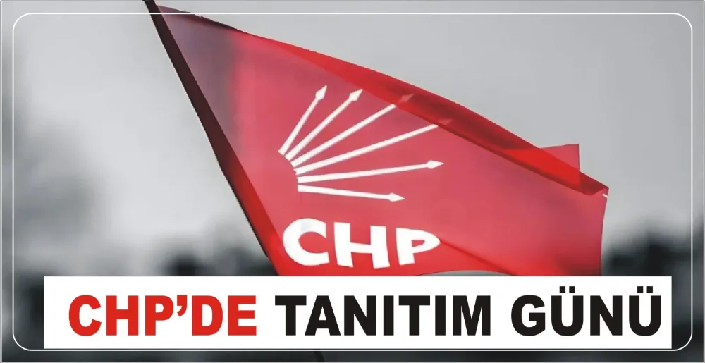 CHP’DE TANITIM GÜNÜ