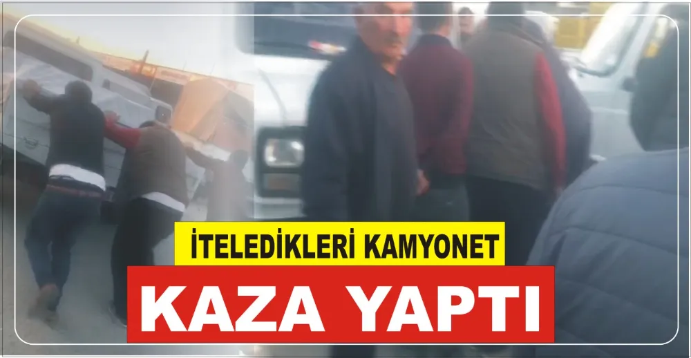 İTELEDİKLERİ KAMYONET KAZA YAPTI