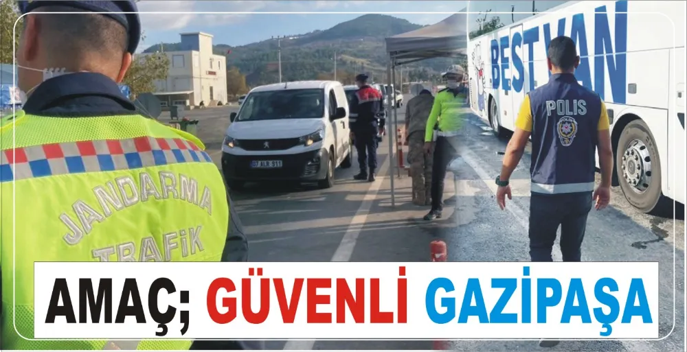 AMAÇ: GÜVENLİ GAZİPAŞA