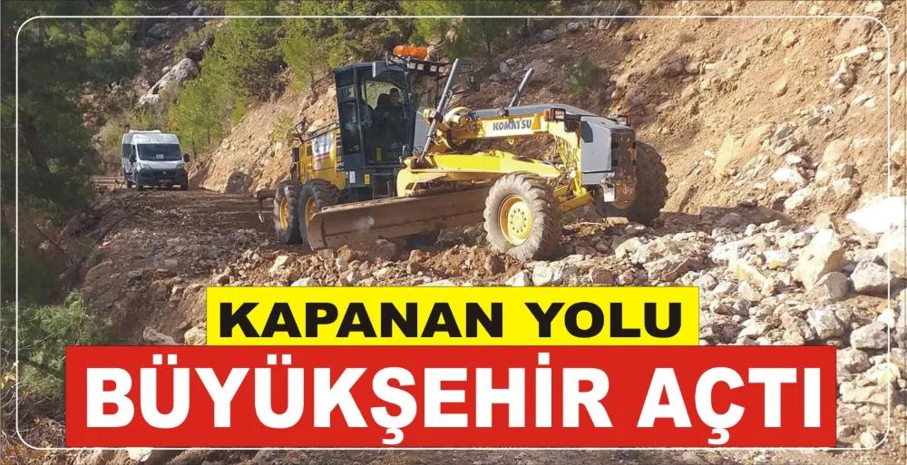 KAPANAN YOLU BÜYÜKŞEHİR AÇTI