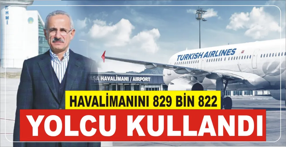 HAVALİMANINI 829 BİN 822  YOLCU KULLANDI