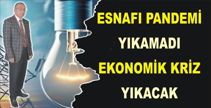 ESNAFI PANDEMİ YIKAMADI  EKONOMİK KRİZ YIKACAK