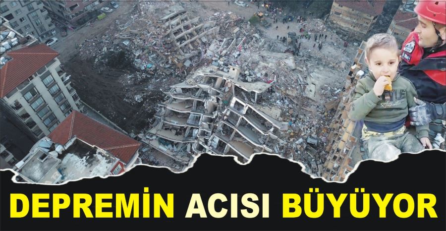 DEPREMİN ACISI BÜYÜYOR