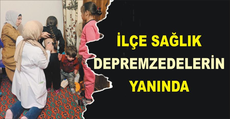 İLÇE SAĞLIK DEPREMZEDELERİN YANINDA